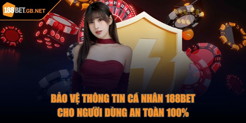 188bet 🎖️ Kèo Nhà Cái 188bet 10 - Cược Bóng Đá 188bet GB NET 08/2025 34 Bảo vệ thông tin cá nhân 188Bet cho người dùng an toàn 100%