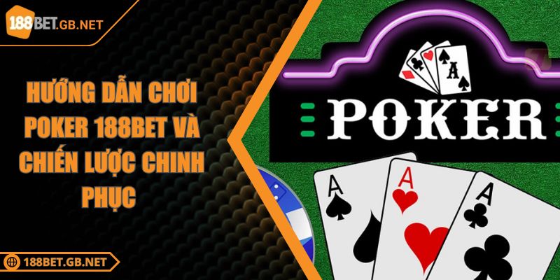 Hướng Dẫn Chơi Poker 188BET Và Chiến Lược Chinh Phục 5 Hướng Dẫn Chơi Poker 188BET Và Chiến Lược Chinh Phục
